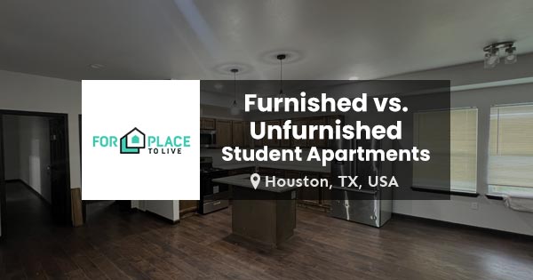 Furnished vs Unfurnished Student Apartments in Houston